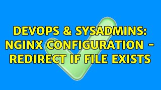 DevOps & SysAdmins: nginx configuration - redirect if file exists
