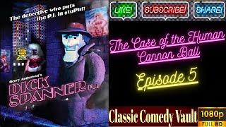 Dick Spanner, P.I, The Case of the Human Cannon Ball, Episode 5, HD