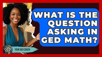 What Is The Question Asking In GED Math? - Your GED Coach