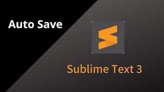 Sublime Text 3 - Setting Up Autosave