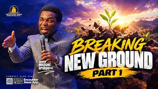 Breaking New Ground Part 1 ||14.10.2026 || Apostle Michael Orokpo, PhD