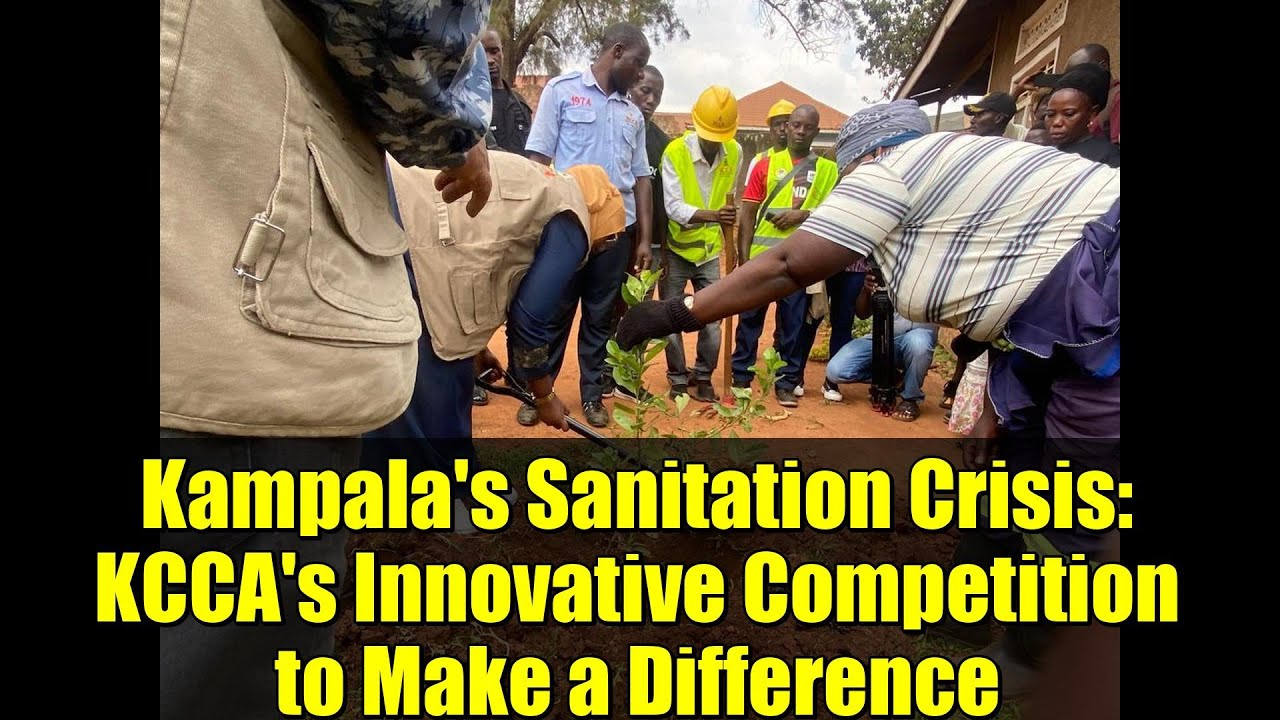 Kampala's Sanitation Crisis: KCCA's Innovative Competition to Make a Difference