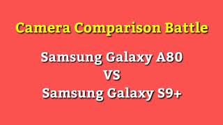 Samsung galaxy A80 vs s9plus camera test