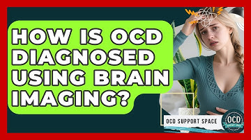 How Is OCD Diagnosed Using Brain Imaging? - OCD Support Space