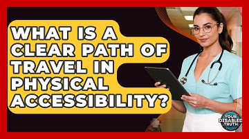 What Is A Clear Path Of Travel In Physical Accessibility? - Your Disabled Truth
