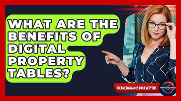 What Are The Benefits Of Digital Property Tables? - Thermodynamics For Everyone