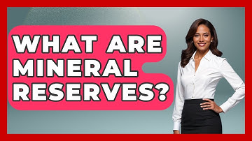 What Are Mineral Reserves? - International Policy Zone
