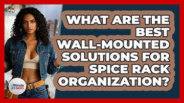 What Are The Best Wall-mounted Solutions For Spice Rack Organization? - Ultimate Life Hacks