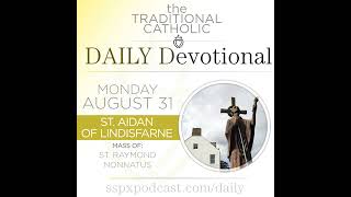 Aug 31 – S Raymon Nonnatus / S Aidan of Lindisfarne