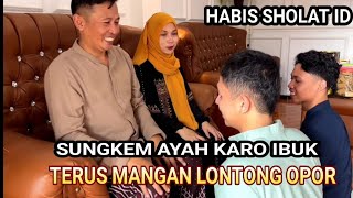 SUNGKEM AYAH KARO IBUK TERUS MANGAN LONTONG OPOR ( Lebaran 1)