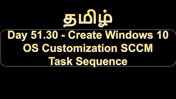 Day 51.30 Create Windows 10 OS Customization SCCM Task Sequence