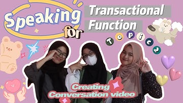 TOPIC 2 | Creating Conversation Video | Speaking For Transactional Function