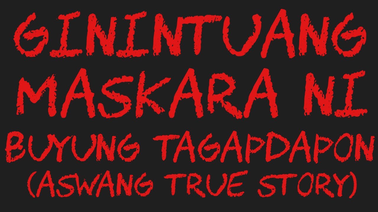 GININTUANG MASKARA NI BUYUNG TAGAPDAPON (Aswang True Story)