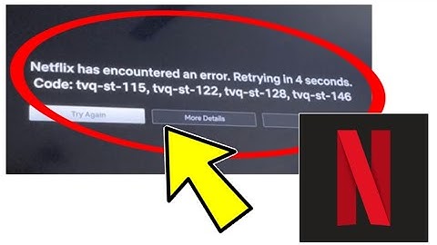 How To Fix Netflix has encountered an error. Retrying in 4 seconds. Code: tvq-st-115, tvq-st-122