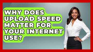 Why Does Upload Speed Matter For Your Internet Use? - Tech Terms Explained