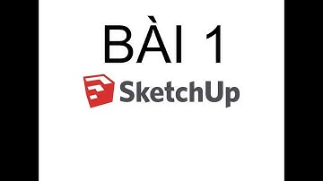 Sketchup Bài 1 Giao diện, cách tạo Template mẫu và cài đặt mặc định trong SketchUp