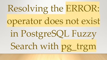 Resolving the ERROR: operator does not exist in PostgreSQL Fuzzy Search with pg_trgm