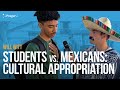 Students Vs. Mexicans: Cultural Appropriation