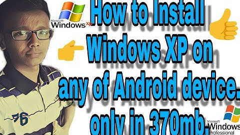How to Install Windows XP on any​ of Android device? Only in just 370mb!