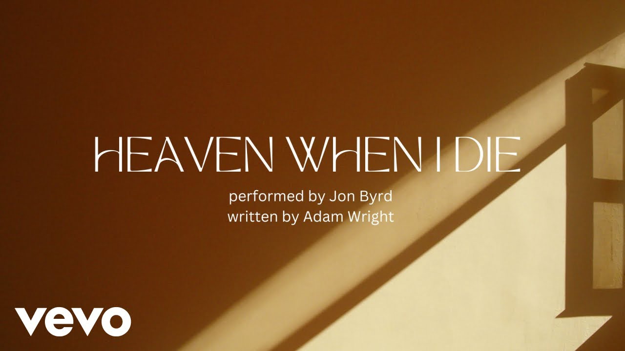 Adam Wright, Jon Byrd - Heaven When I Die (Official Video)