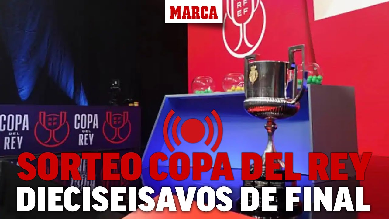 EN DIRECTO | Sorteo Copa del Rey, dieciseisavos de final, desde la ...