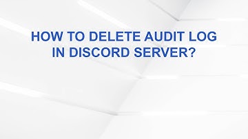 How to Delete Audit Log in Discord Server?