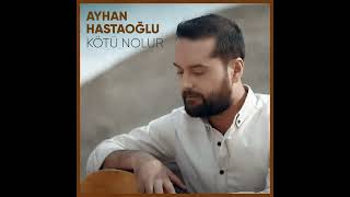 Ayhan Hastaoğlu - Kötü Nolur (2023 ) Resimi