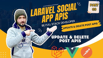 🚀 Building Social App APIs with Laravel Part 9 |  Update Post | Delete Post | Retrieve Public Posts