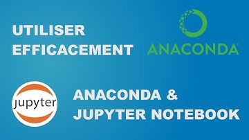 Commencer la Data Science avec Anaconda et Jupyter Notebook