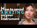 How to sound amazing on your instrument