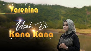 Varenina - Usah Di Kana Kana ( Official Music Video )