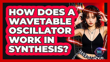 How Does A Wavetable Oscillator Work In Synthesis? - Electronic Mix Masters
