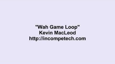 Kevin Macleod ~ Wah Game Loop