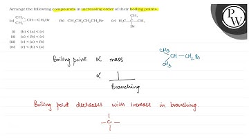 Arrange the following compounds in increasing order of their boilin...