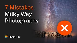 7 Mistakes to Avoid when Photographing the Milky Way