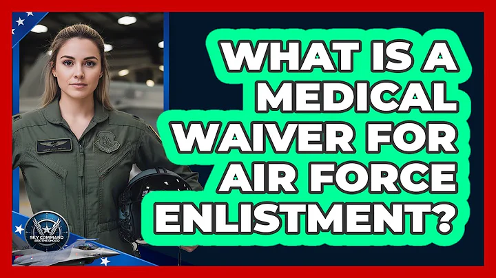 What Is a Medical Waiver for Air Force Enlistment?