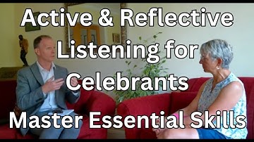Active & Reflective Listening for Celebrants: Master These Essential Skills / Celebrant Training UK