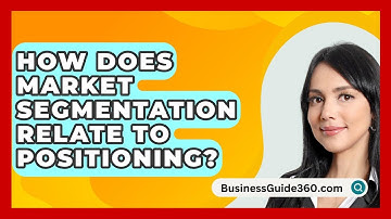 How Does Market Segmentation Relate To Positioning? - BusinessGuide360.com