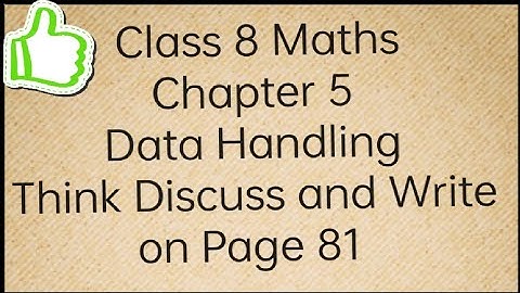 Think, Discuss and Write on pg 81 Ch 5 Data Handling Class 8 Maths