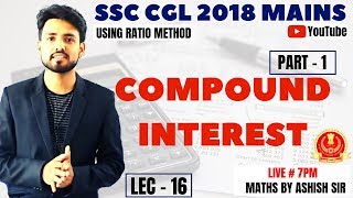 ? SSC CGL 2018 TIER 2 ||| COMPOUND INTEREST || LECTURE - 16 || MATHS BY ASHISH SIR ?