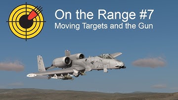 On the Range #7 - Moving Targets and the DCS: A-10C Warthog Gun