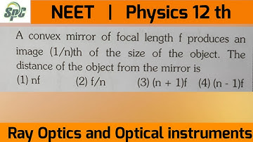 A convex mirror of focal length f produces an image ( 1/n) th of the size of the object . The distan