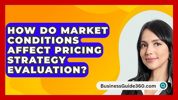How Do Market Conditions Affect Pricing Strategy Evaluation? - BusinessGuide360.com