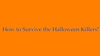 How to Survive The Halloween Killers !