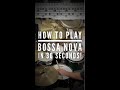 How To Play Bossa Nova In 30 Seconds!