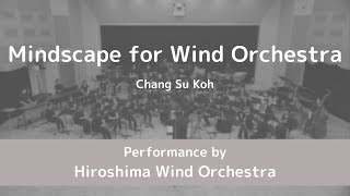 Mindscape for Wind Orchestra by Chang Su Koh - Hiroshima Wind Orchestra