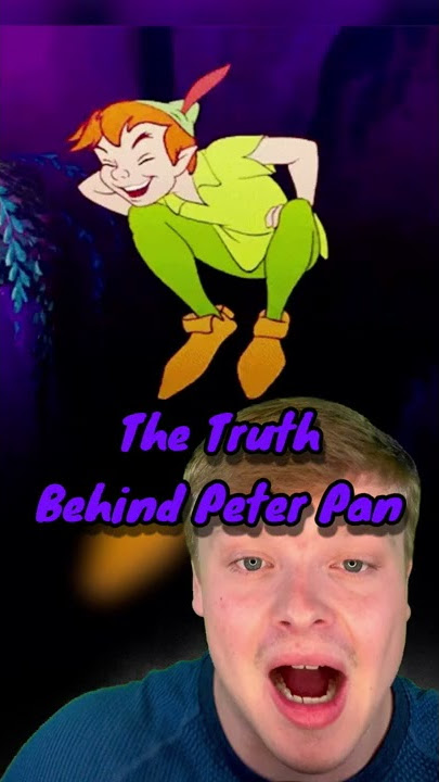 THE TRUTH BEHIND PETER PAN! 🥺