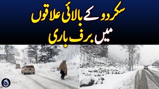 Snowfall in upper reaches of Skardu - Aaj News