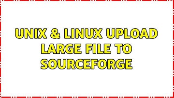 Unix & Linux: Upload large file to Sourceforge