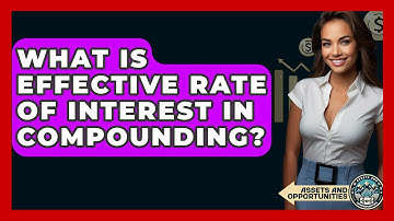 What Is Effective Rate Of Interest In Compounding? - AssetsandOpportunity.org